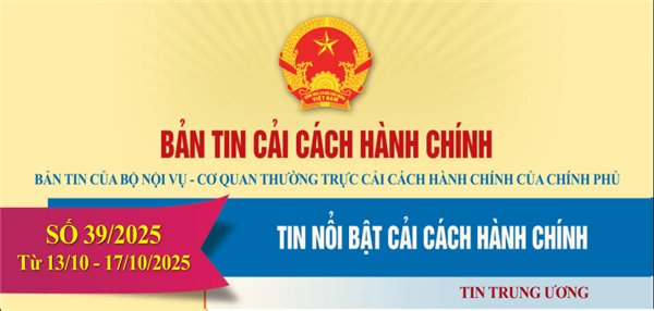 Bản tin điện tử cải cách hành chính số 39/2025, từ ngày 13/10/2025 đến ngày 17/10/2025.