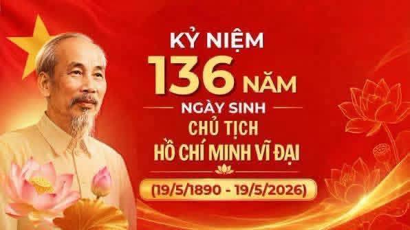 NHIỆT LIỆT CHÀO MỪNG KỶ NIỆM 136 NĂM NGÀY SINH CHỦ TỊCH HỒ CHÍ MINH (19/5/1890 – 19/5/2026)