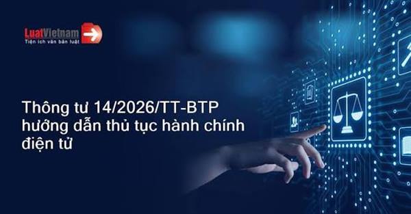 Thông tư số 14/2026/TT-BTP ngày 30/9/2026 của Bộ Tư pháp Hướng dẫn về thực hiện thủ tục hành chính trên môi trường điện tử 