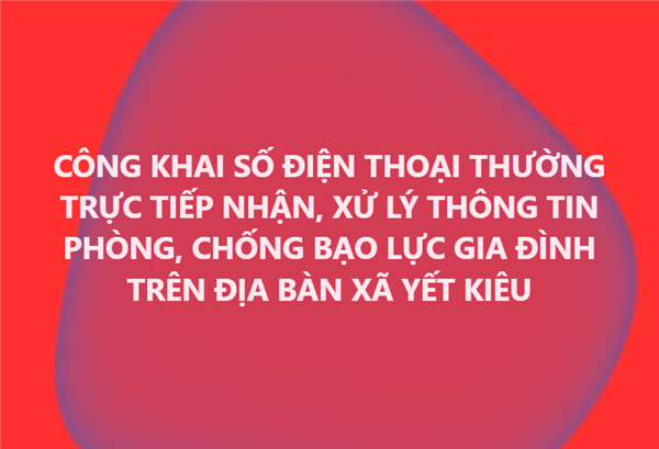 Công khai số điện thoại thường trực tiếp nhận, xử lý thông tin phòng, chống bạo lực gia đình trên địa bàn xã Yết Kiêu