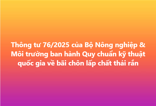 Toàn văn Thông tư 76/2025 của Bộ Nông nghiệp & Môi trường ban hành Quy chuẩn kỹ thuật quốc gia về bãi chôn lấp chất thải rắn